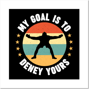 My Goal Is To Deny Yours Funny Goalkeeper Soccer Goalie Birthday Gift Idea Posters and Art